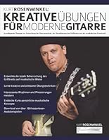 Kurt Rosenwinkel: Kreative Übungen für moderne Gitarre: Grundlegende Übungen zur Entwicklung der Gitarrentechnik, der Visualisierung des Griffbretts ... Kreativität (Gitarre richtig üben) 1789334802 Book Cover