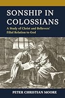 Sonship in Colossians : A Study of Christ and Believers Filial Relation to God 197871713X Book Cover