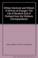 William Bentinck and William III (Prince of Orange);: The life of Bentinck Earl of Portland from the Welbeck correspondence, 0804612226 Book Cover