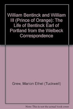 Hardcover William Bentinck and William III (Prince of Orange);: The life of Bentinck Earl of Portland from the Welbeck correspondence, Book