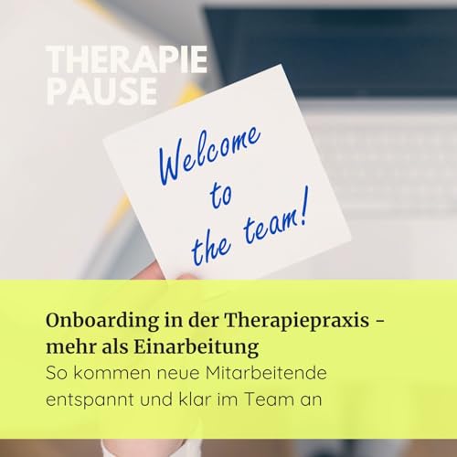 #42 Onboarding in der Therapiepraxis - mehr als Einarbeitung: So kommen neue Mitarbeitende entspannt und klar im Team an