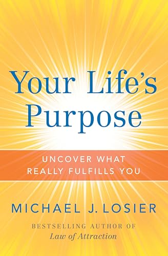 Your Life's Purpose: Uncover What Really Fulfills You