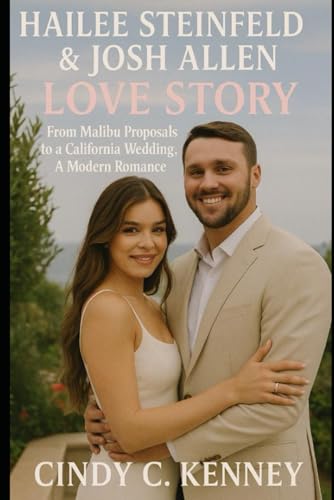Hailee Steinfeld & Josh Allen Love Story: From Malibu Proposals to a California Wedding, A Modern Romance (Lives That Shaped Us)