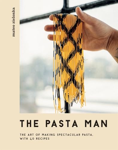 The Pasta Man: The Art of Making Spectacular Pasta – with...