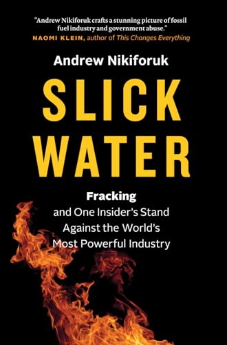Slick Water: Fracking and One Insider's Stand against the World's Most Powerful Industry (David Suzuki Institute)
