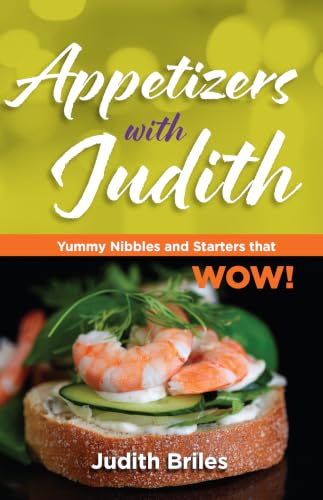 Appetizers with Judith: Yummy Nibbles and Starters that WOW! (cooking with judith Book 2)