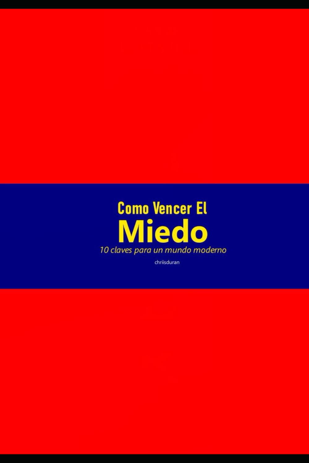 Cómo vencer el miedo: 10 claves para un mundo moderno