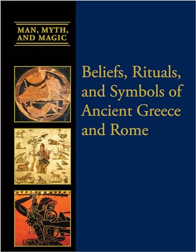 Beliefs, Rituals, and Symbols of Ancient Greece and Rome (Man, Myth, and Magic)