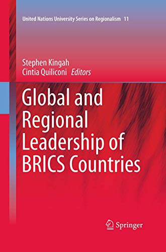 Global and Regional Leadership of BRICS Countries (United Nations University Series on Regionalism, 11)