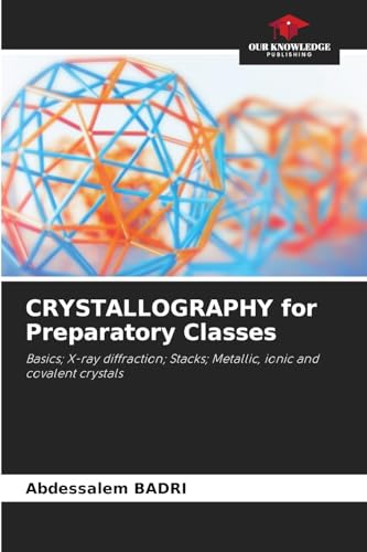 CRYSTALLOGRAPHY for Preparatory Classes: Basics; X-ray diffraction; Stacks; Metallic, ionic and covalent crystals