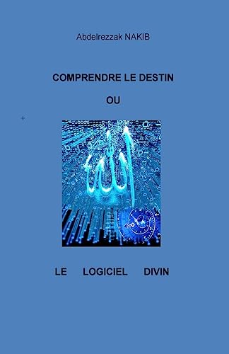 Comprendre le destin ou le logiciel Divin (French Edition)