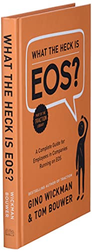 What The Heck Is Eos?: A Complete Guide For Employees In Companies Running On Eos #TOP2