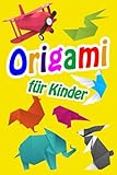 Origami für Kinder: Das große Origami Buch für Kinder und Erwachsene: DIY Kunst aus Papier falten - Vom Papierflieger bis zum Schwan | papier falten | - inkl. Anleitungen für tolle Figuren und Deko