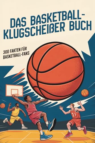 Das Basketball-Klugscheißerbuch – 300 Fakten für Basketball-Fans | Unnützes Wissen für Klugscheißer Basketball-Fans | Lustiges Geschenk: Unnützes ... für Basketball Fans | Klugscheißer Fak