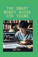 The Smart Money Guide for Teens:Building Wealth from Scratch B0F5NH126W Book Cover