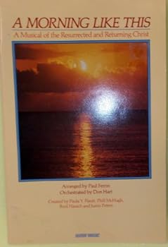 A Morning Like ThisA Musical of the Resurrected and Returning Christ
