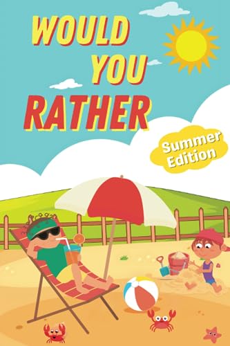 Would You Rather Summer Edition: 200+ Hilarious, Silly & Challenging