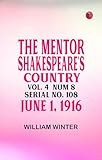  The Mentor: Shakespeare\'s Country, Vol. 4, Num. 8, Serial No. 108, June 1, 1916 (English Edition)