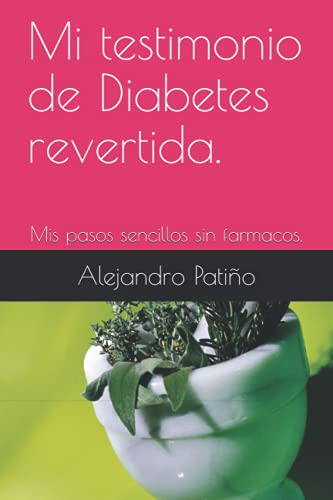 Mi testimonio de Diabetes revertida.: Mis pasos sencillos sin farmacos. für 6,13 EUR bei amazon.de Bild: Mi testimonio de Diabetes revertida.: Mis pasos sencillos sin farmacos. für 6,13 EUR bei amazon.de