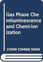 Gas Phase Chemiluminescence and Chemi-ionization 0444869506 Book Cover