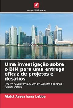 Uma investigação sobre o BIM para uma entrega eficaz de projetos e desafios (Portuguese Edition)