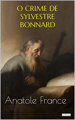 O CRIME DE SYLVESTRE BONNARD - Anatole France (Prêmio Nobel)