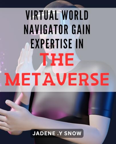 Compare Textbook Prices for Virtual World Navigator: Gain Expertise in the Metaverse: Unlock the Secrets of the Metaverse: Become a Virtual World Master with Expert Navigation ISBN 9798882809620 by .Y Snow, Jadene