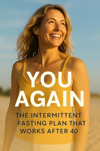 You Again: The Intermittent Fasting Plan That Works After 40