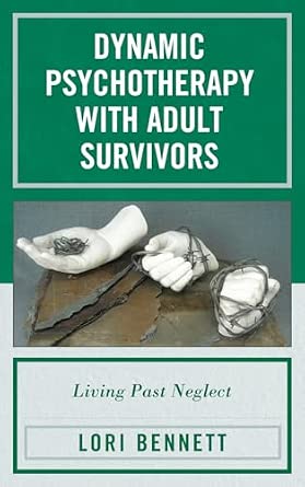 Dynamic Psychotherapy with Adult Survivors: Living Past Neglect book cover