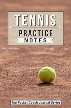 Tennis Practice Notes: Tennis Notebook for Coaching Tips and Goal Setting - Pocket Edition (The Pocket Coach Journal Series)