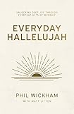 Everyday Hallelujah: Unlocking Deep Joy Through Everyday Acts of Worship