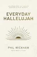 Everyday Hallelujah : Unlocking Deep Joy Through Everyday Acts of Worship 1400258855 Book Cover