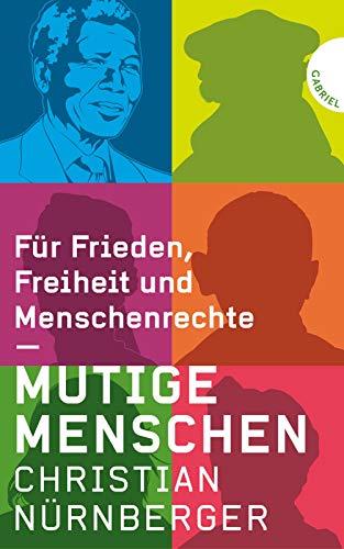 Mutige Menschen: Für Frieden, Freiheit und Menschenrechte Mutige Menschen: Für Frieden, Freiheit und Menschenrechte