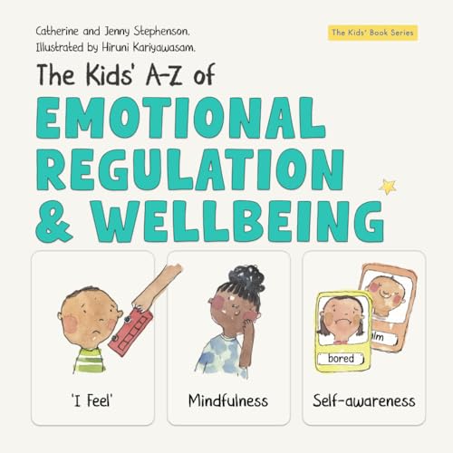 The Kids' A-Z of Emotional Regulation and Wellbeing (The Kids' Bo...