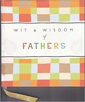 Wit & Wisdom Of Fathers - Classic And Contemporary Quotes On Fatherhood B001FPC4GC Book Cover