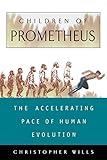 Children Of Prometheus: The Accelerating Pace Of Human Evolution