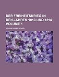  Der Freiheitskrieg in Den Jahren 1813 Und 1814 Volume 1
