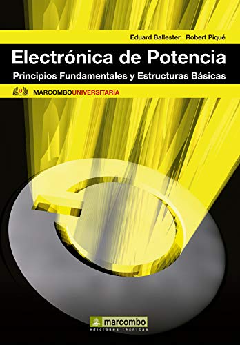 Electrónica de potencia: Principios Fundamentales y Estructuras Básicas (Marcombo universitaria nº 3)