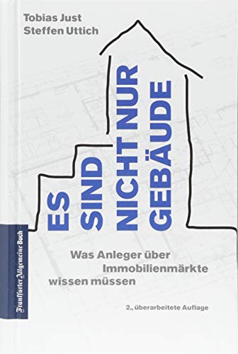 Es sind nicht nur Gebäude: Was Anleger über Immobilienmärkte wissen müssen: Mieten oder kaufen- Lohnen sich Immobilien als Kapitalanlage? Der Immobilienratgeber für Privatanleger und Laien - Just, Tobias