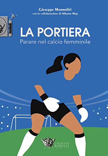La portiera. Parare nel calcio femminile: 1