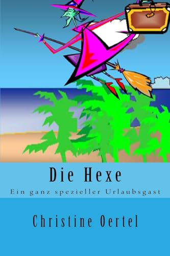 Die Hexe: Ein ganz spezieller Urlaubsgast (German Edition)