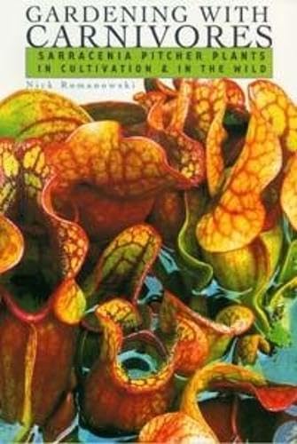 Gardening with Carnivores: Sarracenia Pitcher Plants in Cultivation & in the Wild