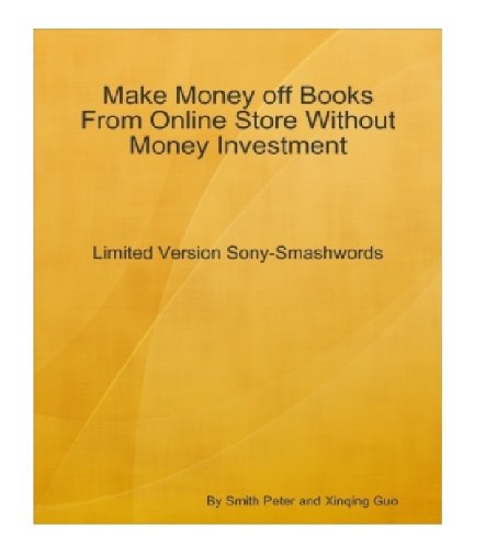 Make Money off Books From Online Store Without Money Investment-Limited Version Sony-Smashwords: An Insider's Guide on Using Smashwords to Establish Your Online Business by Paying Nothing! AAA+++