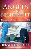 Angels on the Night Shift: Inspirational True Stories from the ER
