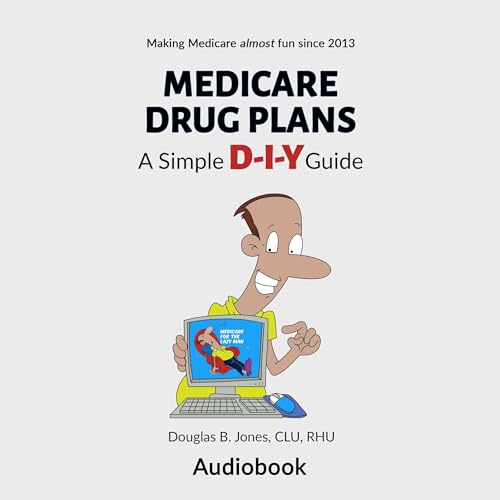 Medicare Drug Plans: A Simple D-I-Y Guide - Douglas B. Jones CLU RHU episode artwork
