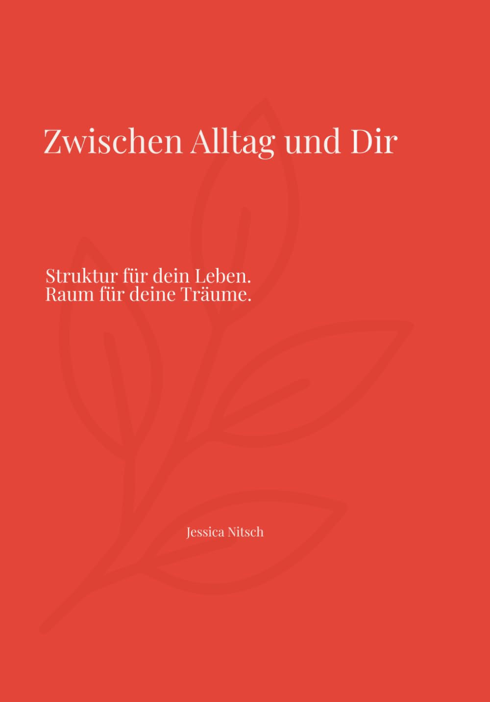 Zwischen Alltag und Dir: Struktur für dein Leben. Raum für deine Träume.