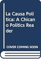 La Causa Politica: A Chicano Politics Reader 0268005435 Book Cover