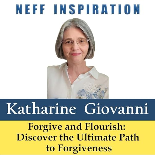 533 Katharine Giovanni: Forgive and Flourish - Discover the Ultimate Path to Forgiveness