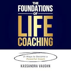 The Foundations of Life Coaching Audiolibro Por Kassandra Vaughn arte de portada