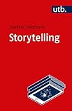 Storytelling: Einführung in Theorie und Praxis narrativer Gestaltung